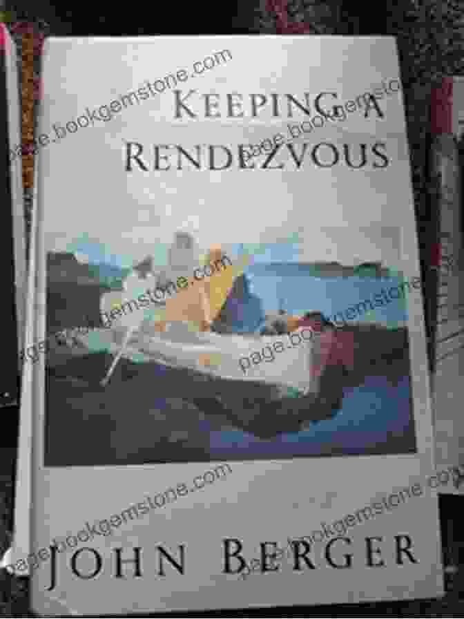 Cover Art For John Berger's Book 'Keeping A Rendezvous,' Which Explores The Themes Of Tradition, Community, And The Search For Meaning. Selected Essays Of John Berger (Vintage International)