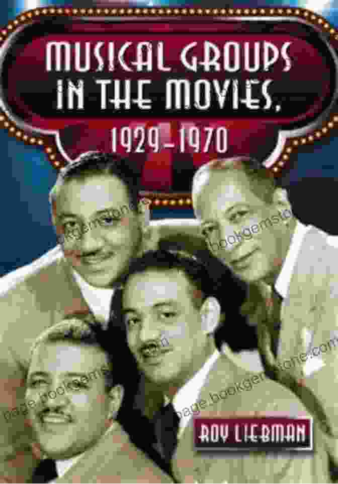 Musical Groups In The Movies 1929 1970: A Journey Through Time And Tunes Musical Groups In The Movies 1929 1970