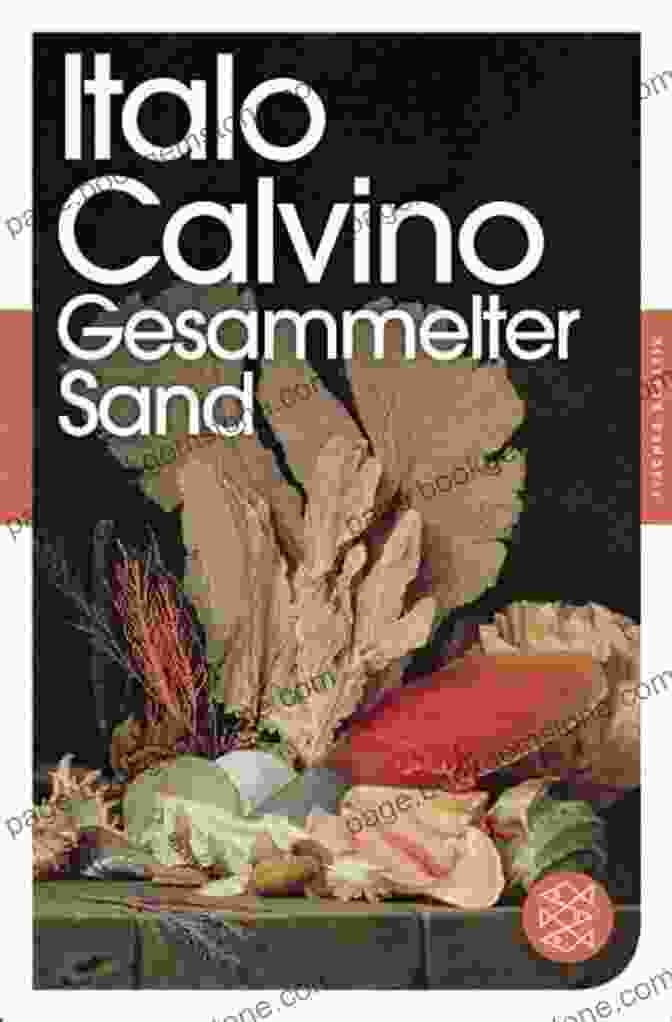 The Book 'Collection Of Sand' By Italo Calvino, Showcasing A Collection Of Philosophical And Meditative Essays On Time, Memory, And The Human Experience. Collection Of Sand Italo Calvino