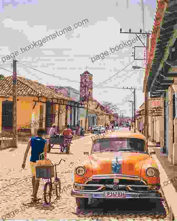 The Charming Cobblestone Streets Of Trinidad, Cuba Cuba: 101 Awesome Things You Must Do In Cuba: Cuba Travel Guide To The Best Of Everything: Havana Salsa Music Mojitos And So Much More The True Travel Guide From A True Traveler