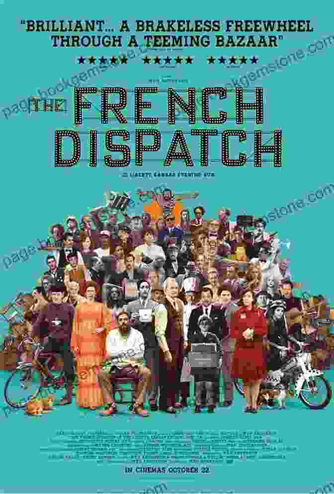 The French Dispatch Movie Poster Featuring An Ensemble Cast Of Characters The Wes Anderson Collection: The French Dispatch