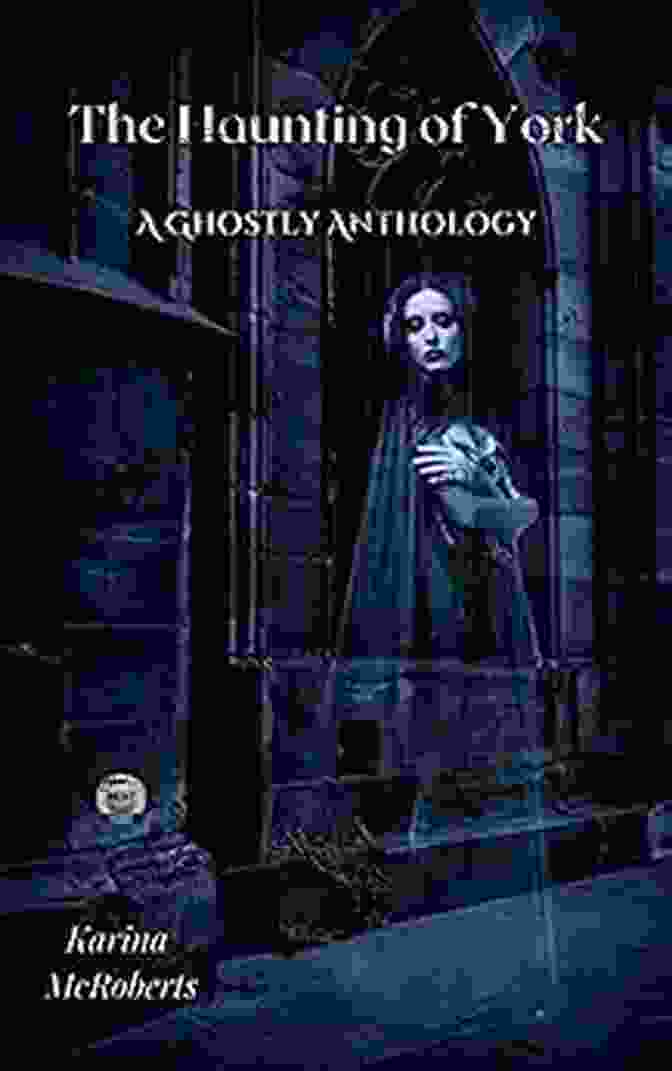 The Haunting Of York Ghostly Anthology Book Cover The Haunting Of York: A Ghostly Anthology