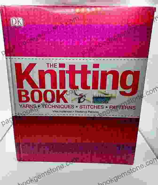 The Knitting Book By Dorling Kindersley The Knitting Book: Over 250 Step By Step Techniques