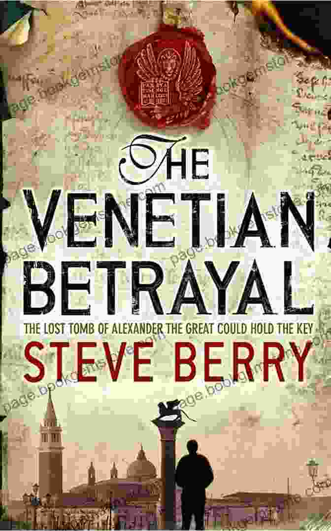 The Venetian Betrayal Novel By Steve Berry Featuring An Ancient Map And Golden Artifacts The Venetian Betrayal: A Novel (Cotton Malone 3)