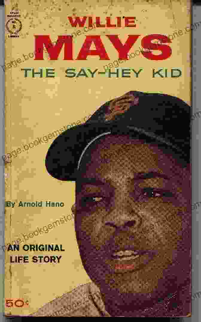 Willie Mays, The Say Hey Kid, Sliding Into Second Base 24: Life Stories And Lessons From The Say Hey Kid