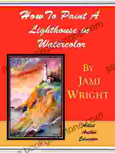 How To Paint A Lighthouse In Watercolor: Step By Step Painting Explanations With Loads Of Illustrations
