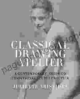 Classical Drawing Atelier: A Contemporary Guide To Traditional Studio Practice