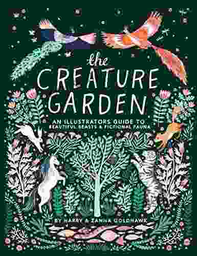 The Creature Garden: An Illustrator S Guide To Beautiful Beasts Fictional Fauna