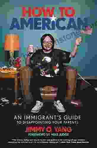 How To American: An Immigrant S Guide To Disappointing Your Parents