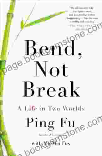 Bend Not Break: A Life In Two Worlds