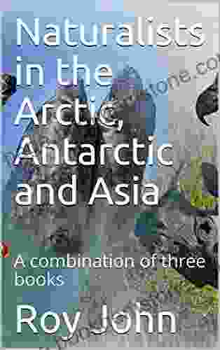 Naturalists In The Arctic Antarctic And Asia: A Combination Of Three (Naturalists In 4)