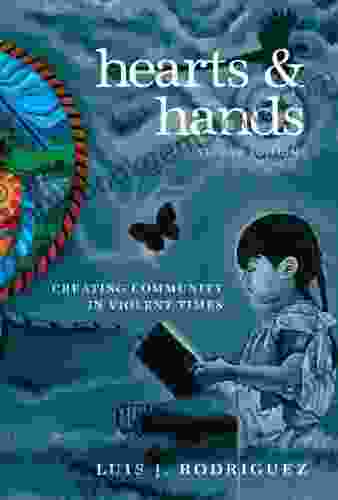 Hearts And Hands Second Edition: Creating Community In Violent Times