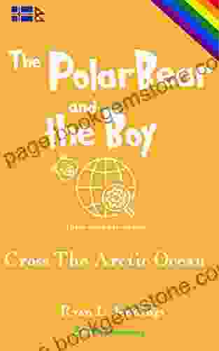 The Polar Bear And The Boy: Cross The Arctic Ocean (The Rainbow Travellers 3)