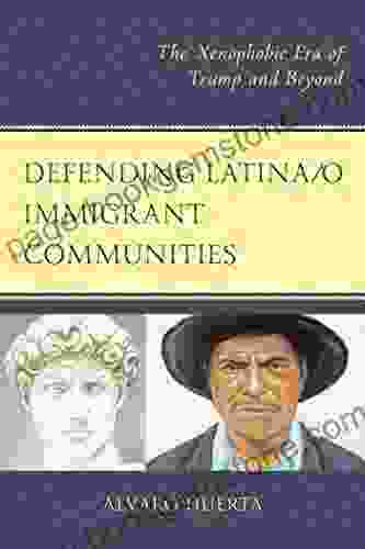 Defending Latina/o Immigrant Communities: The Xenophobic Era Of Trump And Beyond