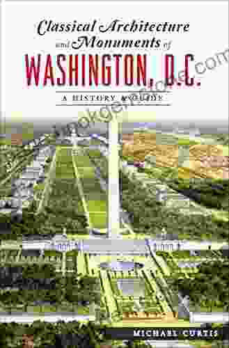 Classical Architecture And Monuments Of Washington D C : A History Guide