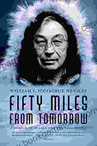 Fifty Miles From Tomorrow: A Memoir Of Alaska And The Real People