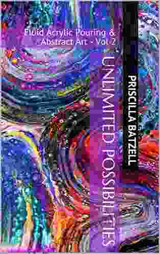 Unlimited Possibilities: Fluid Acrylic Pouring Abstract Art Vol 2 (Because I Can)
