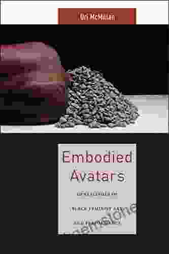 Embodied Avatars: Genealogies Of Black Feminist Art And Performance (Sexual Cultures 5)
