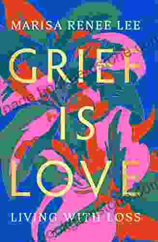 Grief Is Love: Living With Loss