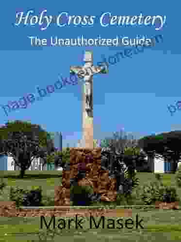Holy Cross Cemetery: The Unauthorized Guide