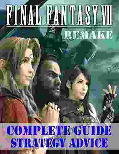 Final Fantasy VII Remake: Complete Guide Strategy Advice: How To Become A Pro Player In Final Fantasy VII Remake