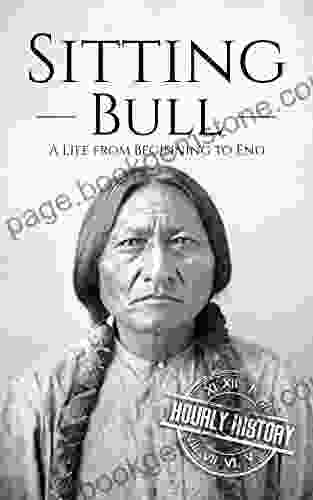 Sitting Bull: A Life From Beginning To End (Native American History)