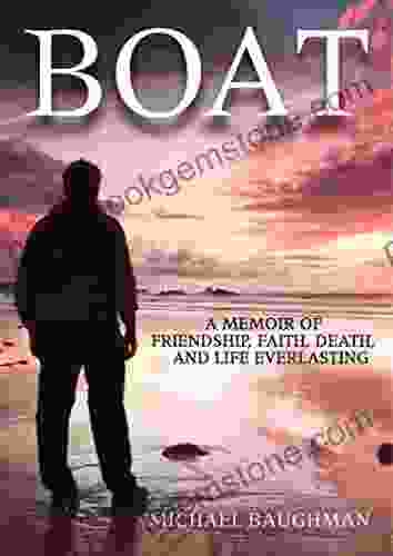 Boat: A Memoir Of Friendship Faith Death And Life Everlasing
