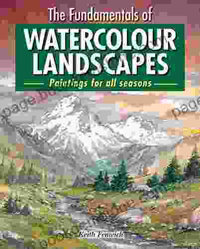 The Fundamentals Of Watercolour Landscapes: Paintings For All Seasons