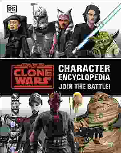 Star Wars The Clone Wars Character Encyclopedia: Join The Battle