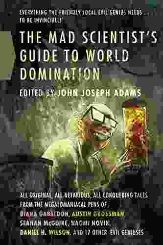 The Mad Scientist S Guide To World Domination: Original Short Fiction For The Modern Evil Genius