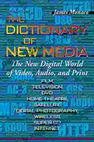 The Dictionary Of New Media: The New Digital World Of Video Audio And Print