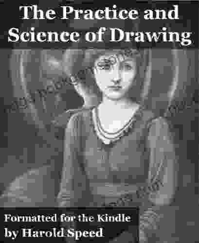 The Practice And Science Of Drawing (Fully Illustrated And Formatted For Kindle)