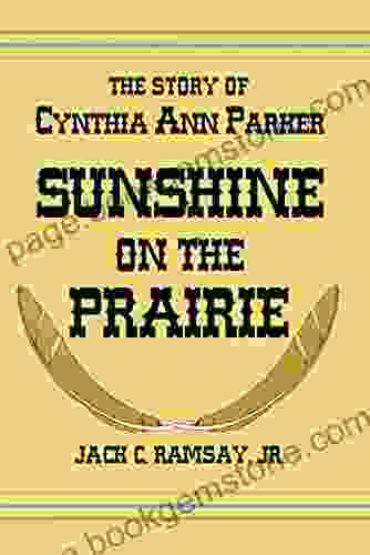 Sunshine On The Prairie: The Story Of Cynthia Ann Parker