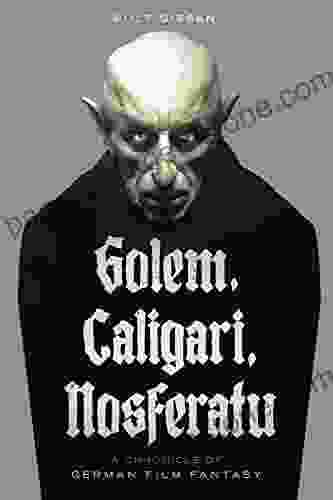 Golem Caligari Nosferatu A Chronicle Of German Film Fantasy
