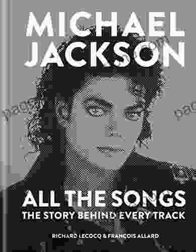 Michael Jackson: All The Songs: The Story Behind Every Track