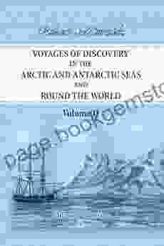 Voyages Of Discovery In The Arctic And Antarctic Seas And Round The World (Elibron Classics 2)
